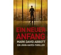 Ein Neuer Anfang: Ein John-Hayes-Thriller #3
