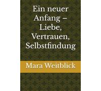 Ein neuer Anfang - Liebe, Vertrauen, Selbstfindung