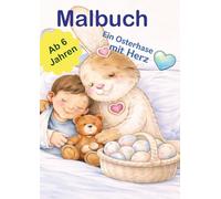 Ein Osterhase, der an alle denkt - Ein herzerwärmendes Oster-Malbuch für Kinder über Freundschaft und Mitgefühl: Für Kinder ab 6 Jahren - 48 ... voller Mitgefühl, Abenteuer und Osterfreude
