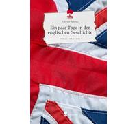 Ein paar Tage in der englischen Geschichte. Life is a Story - story.one