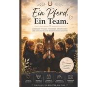Ein Pferd, ein Team.: Der gemeinsame Planer für Pflege, Training, Organisation und unvergessliche Momente