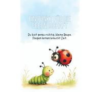 Ein Punkt für die Freundschaft: Du bist genau richtig, kleine Raupe - Fliegen lernen braucht Zeit