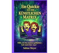 Ein Quickie aus der künstlichen Matrix: Hilfe, ich bin stecken geblieben - holt mich hier raus!