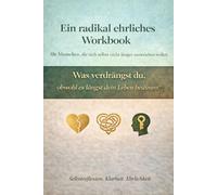 Ein radikal ehrliches Workbook: für Menschen, die sich selbst nicht länger ausweichen wollen