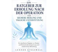 Ein Ratgeber Zur Erholung Nach der Operation Für Sichere Heilung und Tägliche Unterstützung: Ein detaillierter Leitfaden zur Muskel und Beckenbodenentspannung nach medizinischer Behandlung