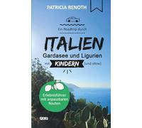 Ein Roadtrip durch Italien - Gardasee und Ligurien - mit Kindern (und ohne) | Erlebnisführer | Anpassbare Routen | Reiseführer und Reisebericht in einem (Ein Roadtrip mit Kindern (und ohne))