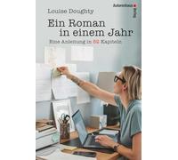 Ein Roman in einem Jahr: Eine Anleitung in 52 Kapiteln