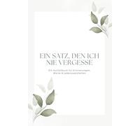Ein Satz, den ich nie vergesse: Ein Ausfüllbuch für prägende Worte und Erinnerungen