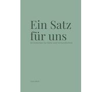Ein Satz für uns: 60 Gedanken für Nähe und Verbundenheit