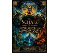 Ein Schatz der nordischen Mythologie: Mythen und Legenden aus der Wikingerzeit, Odin, Thor und die Erschaffung der Neun Reiche