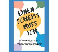 Ein Scheiß muss ich!: Das Malbuch zum abreagieren!