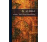 Ein Schicksal: Erzählung Der Schwägerin Leo Tolstoi's, Frau T.A. Kuzminskaia