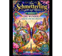 Ein Schmetterling geht auf Reisen - Band 1: Die Wunder Asiens und des Orients - 40 detailreiche Ausmalbilder für Erwachsene