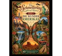 Ein Schmetterling geht auf Reisen - Band 4: Die Wunder Amerikas - 40 detailreiche Ausmalbilder für Erwachsene