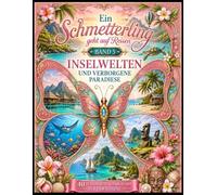 Ein Schmetterling geht auf Reisen - Band 5: Inselwelten und verborgene Paradiese - 40 detailreiche Ausmalbilder für Erwachsene