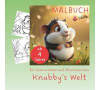 Ein Schnurrhaar auf Abenteuerreise: Knubby's Welt: Das Malbuch zur Geschichte des kleinen Nagers, für Jungs & Mädchen ab 4 Jahre
