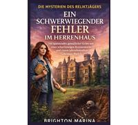 EIN SCHWERWIEGENDER FEHLER IM HERRENHAUS: Ein spannender, gemütlicher Krimi mit einer scharfsinnigen Restauratorin und einem jahrzehntealten Geheimnis (Buch 1) (Die Mysterien des Reliktjägers)