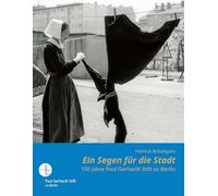 Ein Segen für die Stadt: 150 Jahre Paul Gerhardt Stift zu Berlin