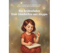 Ein Seidenfaden Eine Geschichte aus Aleppo: Eine Geschichte aus der Sammlung über das Land der Oliven und des Jasmins: 3 (Aus dem Land von Oliven und Jasmin)