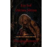Ein Sof Décima Sétima: Arco I Eu não vou embora sem você