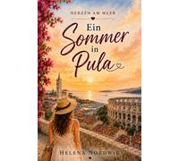 Ein Sommer in Pula: Ein romantischer Liebesroman voller Sehnsucht, Hoffnung und Neuanfänge. (Herzen am Meer)