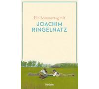 Ein Sommertag mit Joachim Ringelnatz: Eine Sammlung der besten Gedichte, Geschichten, Zitate, und Briefauszüge zum Sommer - Die perfekte Lektüre für einen Tag im Sommer: 14851