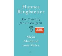 Ein Steinpilz für die Ewigkeit: Mein Abschied vom Vater | Eine wunderbare, berührende Geschichte über Nähe, Ferne und Verlust