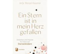 Ein Stern ist in mein Herz gefallen: Gedanken und Impulse für Eltern von Sternenkindern