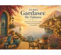 Ein Stück Gardasee für Zuhause: liebevoll gestaltete Inspirationen, Rituale, Zitate und Gedanken für mehr Gelassenheit, italienisches Lebensgefühl und die Magie des Gardasees