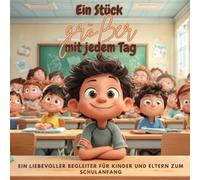 Ein Stück größer mit jedem Tag: Ein liebevoller Begleiter für Kinder und Eltern zum Schulanfang