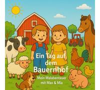 Ein Tag auf dem Bauernhof - Mein Malabenteuer mit Max & Mia: 30 liebevoll gestaltete Ausmalbilder für Kinder ab 3 Jahren - Tiere, Traktor, Natur & Bauernhof-Spaß