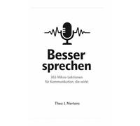 Ein Tag. Eine Seite. Besser sprechen: 365 Mikro Lektionen für Kommunikation, die wirkt, klar, freundlich, durchsetzungsstark