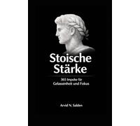 Ein Tag. Eine Seite. Stoische Stärke: 365 Impulse für Gelassenheit, Fokus und Charakter, alltagstauglich, modern, klar