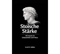 Ein Tag. Eine Seite. Stoische Stärke: 365 Impulse für Gelassenheit, Fokus und Charakter, alltagstauglich, modern, klar