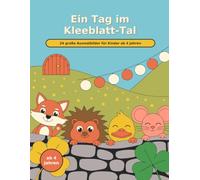 Ein Tag im Kleeblatt-Tal: 24 große Ausmalbilder für Kinder ab 4 Jahren - Acht Tierfamilien erleben einen Tag voller kleiner Abenteuer
