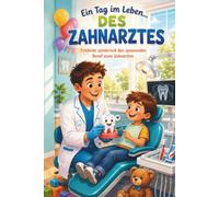 Ein Tag im Leben des Zahnarztes: Ein lehrreiches Malbuch für Kinder ab 4 Jahren - 50 Motive rund um den Beruf des Zahnarztes
