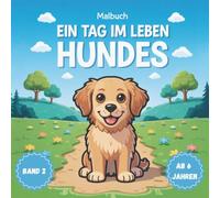 Ein Tag im Leben eines Hundes - Hunde-Malbuch für Kinder ab 6 Jahren (Band 2): Über 50 neue Abenteuer-Szenen zum Ausmalen - Reisen, Outdoor-Spaß und Familienmomente - große, klare Linien