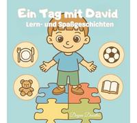 Ein Tag mit David - Lern- und Spaßgeschichten: Ein liebevoll illustriertes Kinderbuch für Routinen, Selbstständigkeit und Spaß - ideal für Kinder mit ... und Aktivitäten für neurodivergente Kinder)