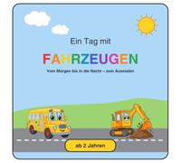 Ein Tag mit Fahrzeugen: Vom Morgen bis in die Nacht - zum Ausmalen