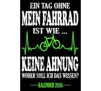 Ein Tag ohne mein Fahrrad Ist wie... Keine Ahnung Woher soll ich das wissen? Kalender 2026: Jahresplaner und Kalender für das Jahr 2026. Für ... - Organizer und Zeitplaner für 1 Jahr