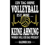 Ein Tag ohne Volleyball Ist wie... Keine Ahnung Woher soll ich das wissen? Kalender 2026: Jahresplaner für das Jahr 2026. Für alle Volleyballer-innen, ... - Organizer und Zeitplaner für 1 Jahr