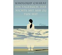 Ein Tagebuch, das nichts mit mir zu tun hat: Der erste Roman der preisgekrönten syrisch-drusischen Dichterin