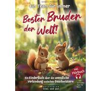 Ein Team für immer: Bester Bruder der Welt! Ein Kinderbuch über die unendliche Verbindung zwischen Geschwistern (inkl. Hörbuch - und wertvollen Tipps für Eltern)