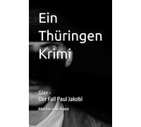 Ein Thüringen Krimi - GIER: Der Fall Paul Jakobi: 3