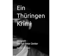 Ein Thüringen Krimi - Verspielt: Der Fall Peter Zenker: 6