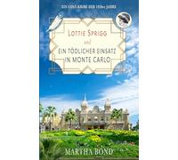 Ein tödlicher Einsatz in Monte Carlo: Ein Cosy-Krimi der 1920er Jahre (Lottie Sprigg auf Reisen - Krimis der 1920er Jahre)