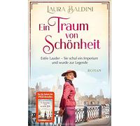 Ein Traum von Schönheit: Estée Lauder - Sie schuf ein Imperium und wurde zur Legende | Historischer Roman: 4