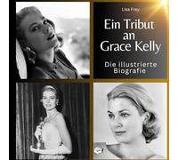 Ein Tribut an Grace Kelly: Die illustrierte Biografie