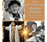 Ein Tribut an Marlene Dietrich: Die illustrierte Biografie