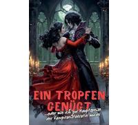 Ein Tropfen genügt... oder wie ich zur Hauptspeise der Vampiraristokratie wurde